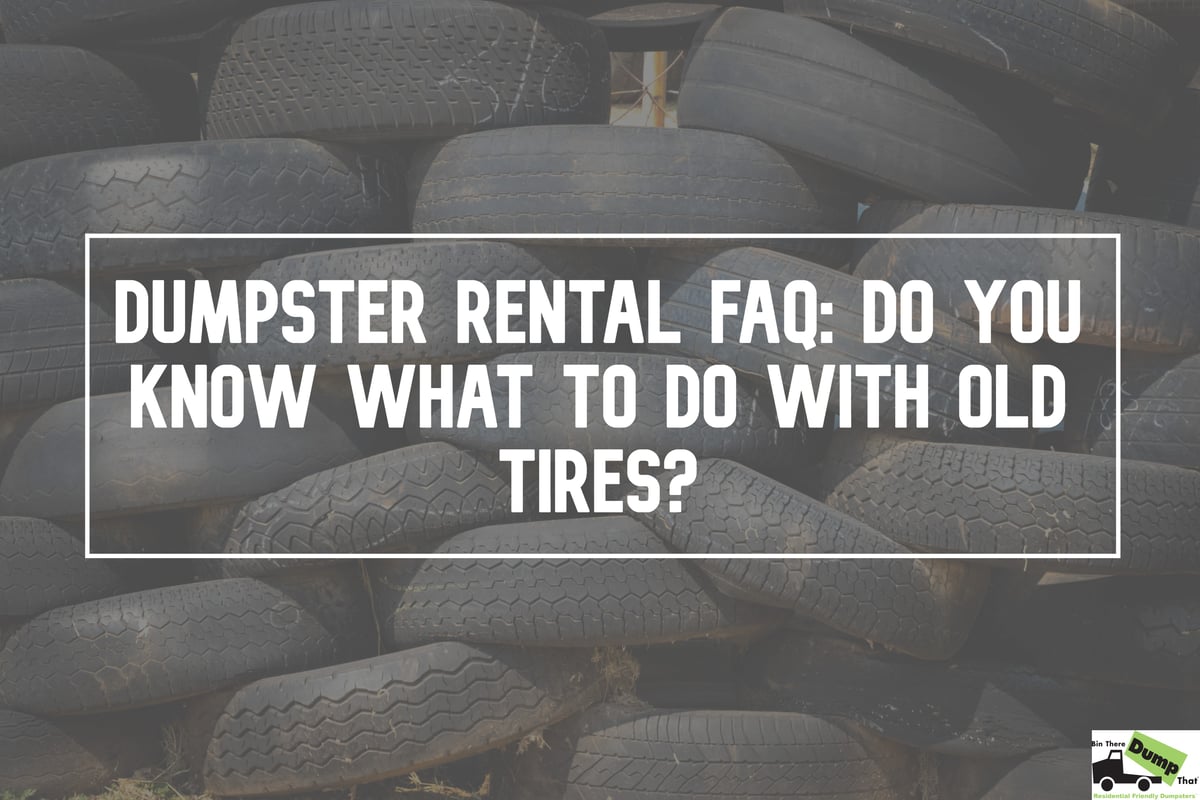 Dumpster Rental FAQ Do You Know What To Do With Old Tires?