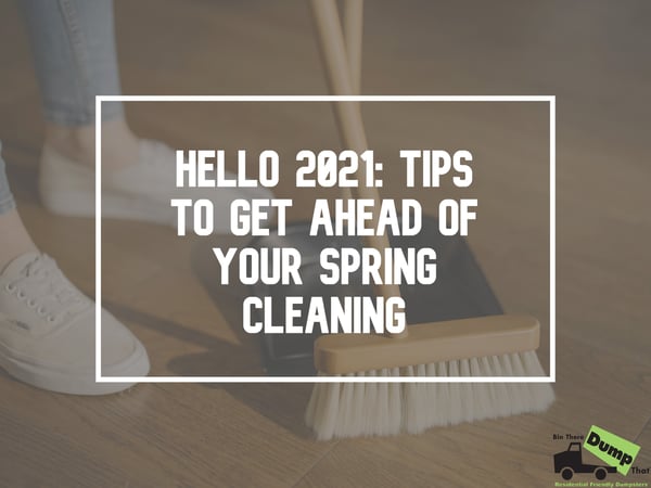 hello 2021: tips to get ahead of your spring cleaning