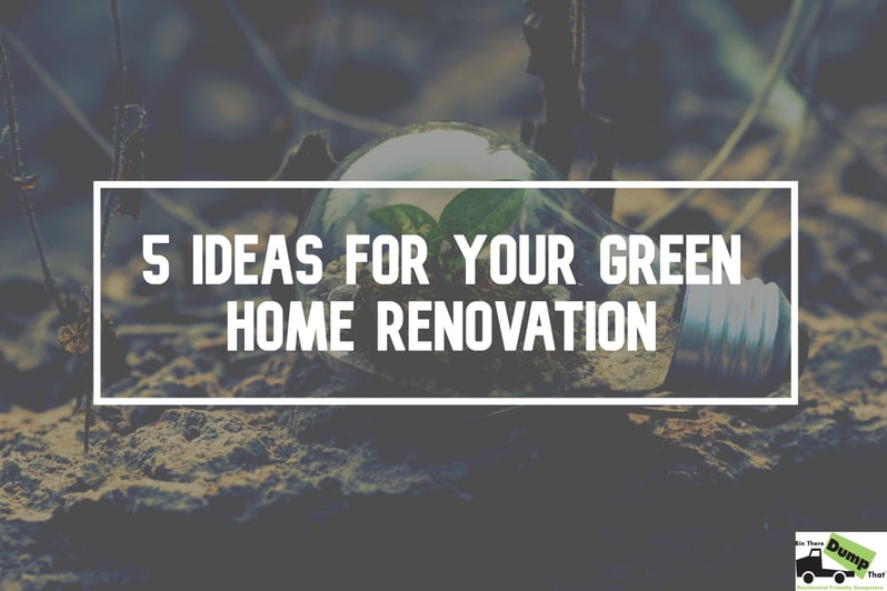 5 Ideas for Your Green Home Renovation - Green Home Renovation Promotional Advice